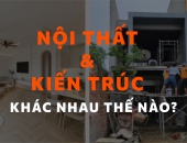 Phân biệt thiết kế nội thất và kiến trúc